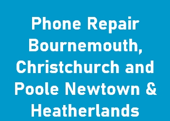 Phone Repair Bournemouth, Christchurch and Poole Newtown & Heatherlands