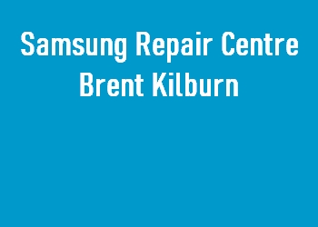 Samsung Repair Centre Brent Kilburn