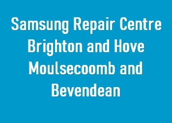 Samsung Repair Centre Brighton and Hove Moulsecoomb and Bevendean