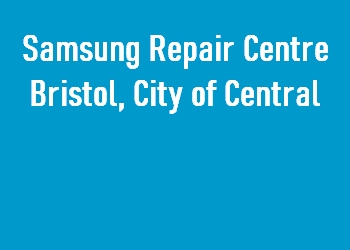 Samsung Repair Centre Bristol, City of Central