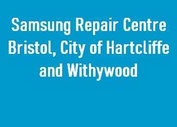 Samsung Repair Centre Bristol, City of Hartcliffe and Withywood