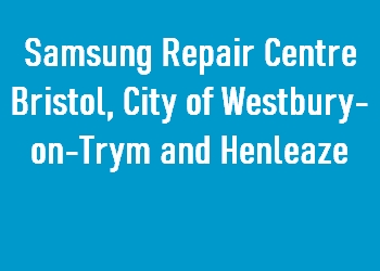 Samsung Repair Centre Bristol, City of Westbury-on-Trym and Henleaze