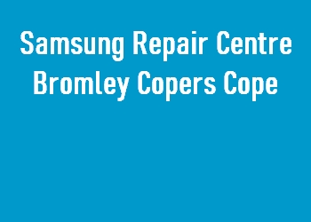 Samsung Repair Centre Bromley Copers Cope
