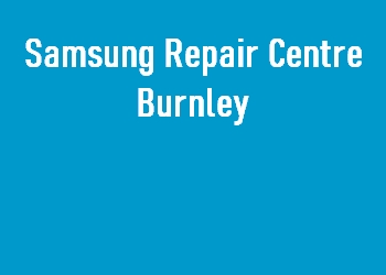 Samsung Repair Centre Burnley