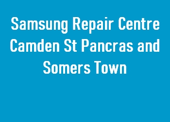 Samsung Repair Centre Camden St Pancras and Somers Town