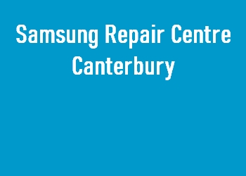 Samsung Repair Centre Canterbury