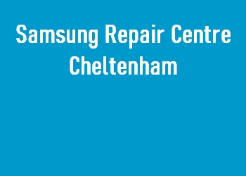 Samsung Repair Centre Cheltenham
