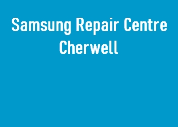 Samsung Repair Centre Cherwell