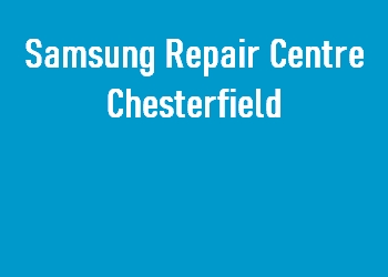 Samsung Repair Centre Chesterfield