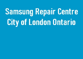 Samsung Repair Centre City of London Ontario