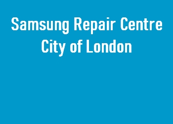 Samsung Repair Centre City of London