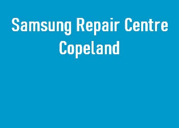 Samsung Repair Centre Copeland