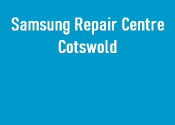 Samsung Repair Centre Cotswold