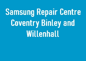 Samsung Repair Centre Coventry Binley and Willenhall