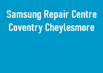 Samsung Repair Centre Coventry Cheylesmore