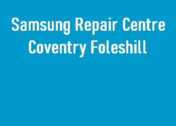 Samsung Repair Centre Coventry Foleshill
