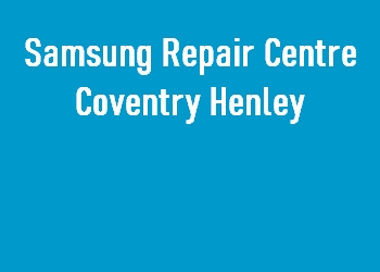 Samsung Repair Centre Coventry Henley