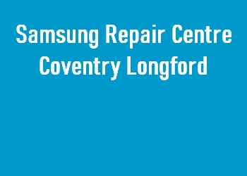 Samsung Repair Centre Coventry Longford