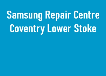 Samsung Repair Centre Coventry Lower Stoke
