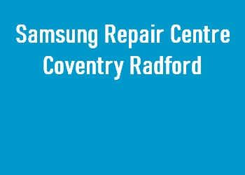 Samsung Repair Centre Coventry Radford