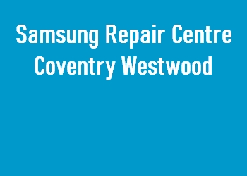 Samsung Repair Centre Coventry Westwood