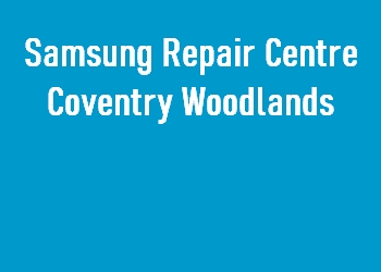 Samsung Repair Centre Coventry Woodlands