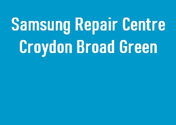 Samsung Repair Centre Croydon Broad Green