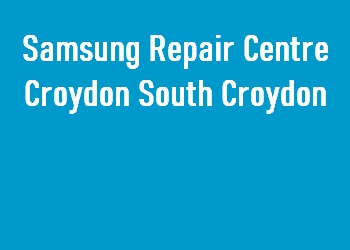 Samsung Repair Centre Croydon South Croydon