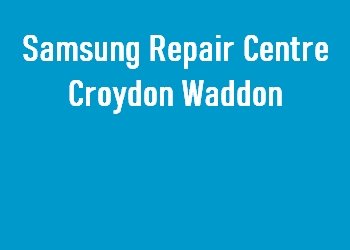 Samsung Repair Centre Croydon Waddon
