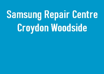 Samsung Repair Centre Croydon Woodside