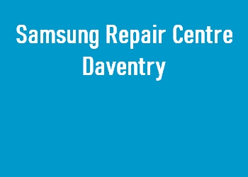 Samsung Repair Centre Daventry