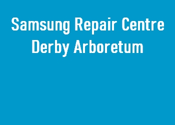 Samsung Repair Centre Derby Arboretum