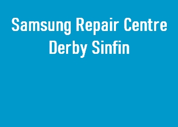 Samsung Repair Centre Derby Sinfin
