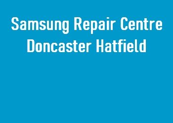 Samsung Repair Centre Doncaster Hatfield