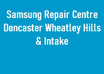 Samsung Repair Centre Doncaster Wheatley Hills & Intake