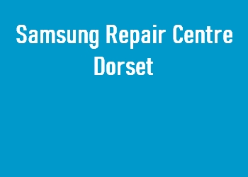 Samsung Repair Centre Dorset