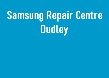 Samsung Repair Centre Dudley