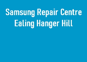 Samsung Repair Centre Ealing Hanger Hill