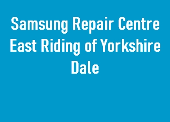 Samsung Repair Centre East Riding of Yorkshire Dale