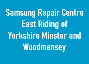 Samsung Repair Centre East Riding of Yorkshire Minster and Woodmansey