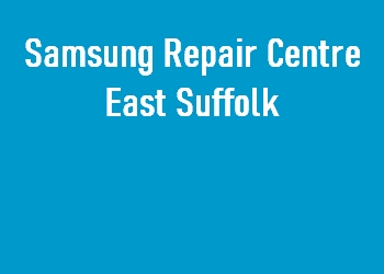 Samsung Repair Centre East Suffolk