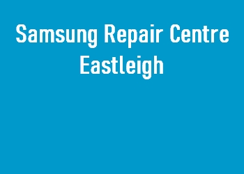 Samsung Repair Centre Eastleigh