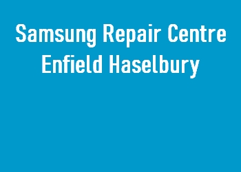Samsung Repair Centre Enfield Haselbury