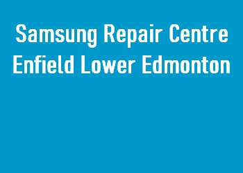 Samsung Repair Centre Enfield Lower Edmonton