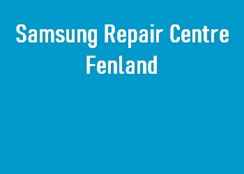 Samsung Repair Centre Fenland