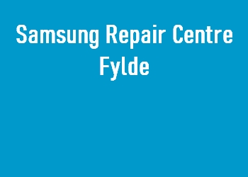 Samsung Repair Centre Fylde