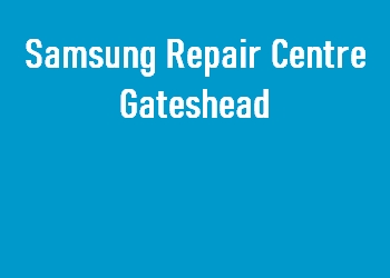 Samsung Repair Centre Gateshead