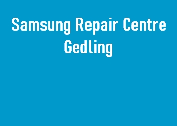 Samsung Repair Centre Gedling