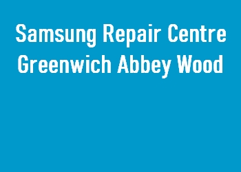 Samsung Repair Centre Greenwich Abbey Wood