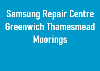 Samsung Repair Centre Greenwich Thamesmead Moorings